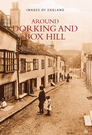 Around Dorking and Box Hill: Images of England by June M. Spong 9780752411521