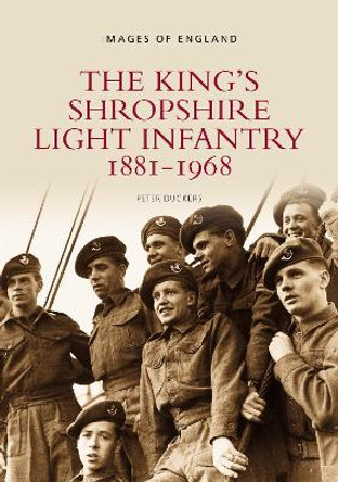 The King's Shropshire Light Infantry 1881-1968: Images of England by Peter Duckers 9780752411934
