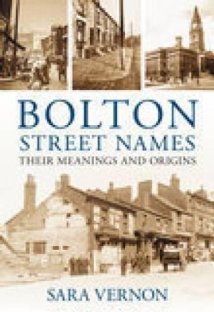 Bolton Street Names: Their Meanings and Origins by Sara Vernon 9780752446523