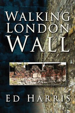 Walking London Wall by Ed Harris 9780752448466