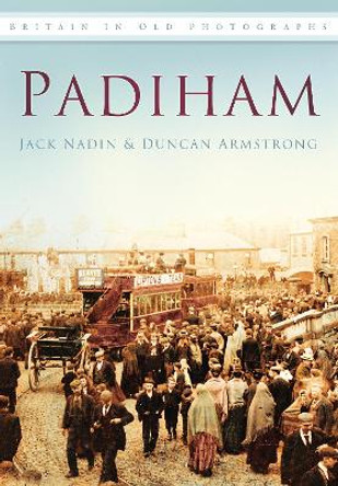 Padiham: Britain in Old Photographs by Jack Nadin 9780752451886