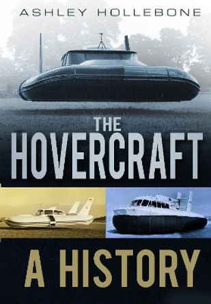 The Hovercraft: A History by Ashley Hollebone 9780752464794