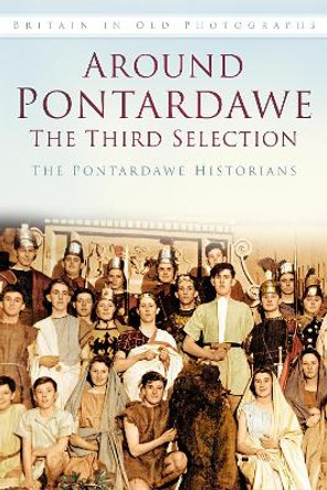 Around Pontardawe: The Third Selection: Britain in Old Photographs by The Pontardawe Historians 9780752486222
