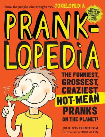 Pranklopedia 2nd Edition: The Funniest, Grossest, Craziest, Not-Mean Pranks on the Planet! by Julie Winterbottom 9780761189961