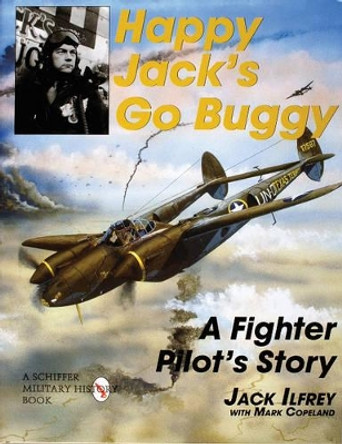 Happy Jack's Go Buggy: A Fighter Pilot's Story by Jack Ilfrey 9780764306648