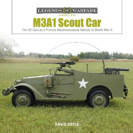 M3A1 Scout Car: The US Cavalry's Primary Reconnaissance Vehicle in World War II by David Doyle 9780764356612