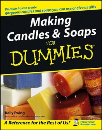 Making Candles and Soaps For Dummies by Kelly Ewing 9780764574085