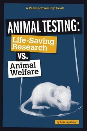 Perspectives Flip Book: Animal Testing VS Animal Welfare by Lois Sepahban 9780756550455