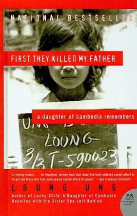 First They Killed My Father: A Daughter of Cambodia Remembers by Loung Ung 9780756984823