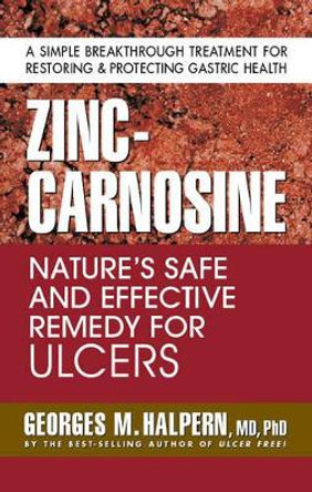 Zinc-Carnosine: Nature'S Safe and Effective Remedy for Ulcers by Georges M. Halpern 9780757002748