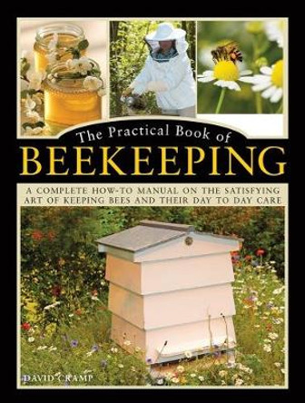 The Practical Book of Beekeeping: A complete how-to manual on the satisfying art of keeping bees and their day to day care by David Cramp 9780754834342