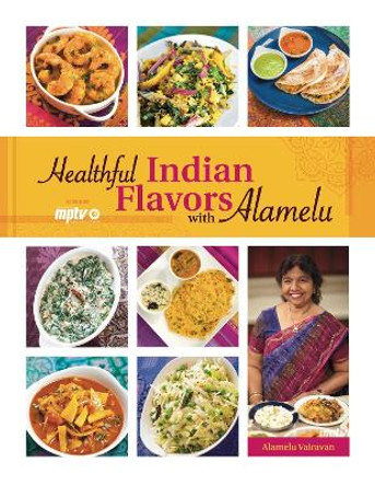 Healthful Indian Flavors with Alamelu by Alamelu Vairavan 9780781813587