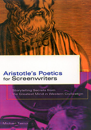 Aristotle's Poetics For Screenwriters: Storytelling Secrets from the Greatest Mind in Western Civilization by Michael Tierno 9780786887408 Aristotle's Poetics For Screenwriters: Storytelling Secrets from the Greatest Mind in Western Civilization by Michael Tierno 9780786887408