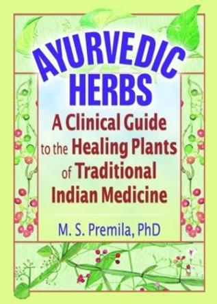 Ayurvedic Herbs: A Clinical Guide to the Healing Plants of Traditional Indian Medicine by Virginia M. Tyler 9780789017680