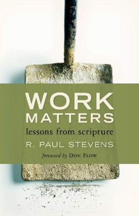 Work Matters: Lessons from Scripture by R. Paul Stevens 9780802866967