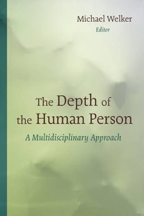 Depth of the Human Person: A Multidisciplinary Approach by Michael Welker 9780802869791