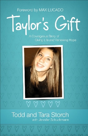 Taylor's Gift: A Courageous Story of Giving Life and Renewing Hope by Todd Storch 9780800722876