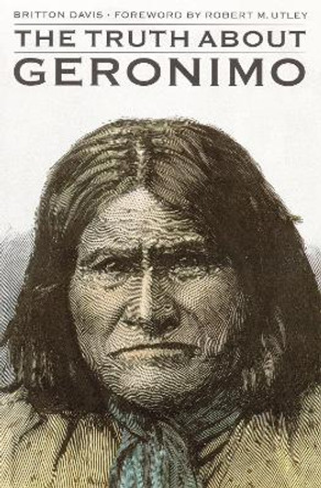 The Truth About Geronimo by Britton Davis 9780803258402