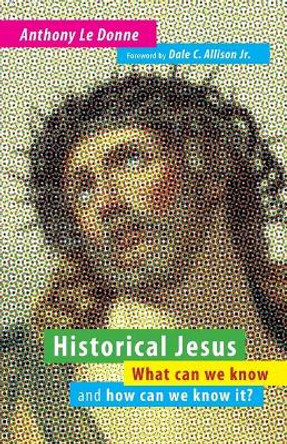 Historical Jesus: What Can We Know and How Can We Know it? by Anthony Le Donne 9780802865267