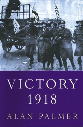 Victory 1918 by Alan Palmer 9780802137876