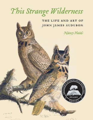 This Strange Wilderness: The Life and Art of John James Audubon by Nancy Plain 9780803248847
