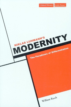 Niklas Luhmann's Modernity: The Paradoxes of Differentiation by William W. Rasch 9780804739924