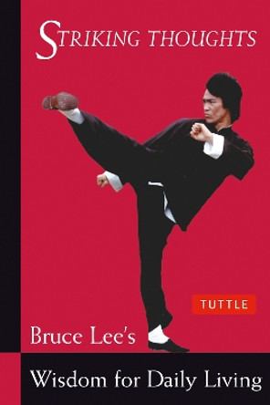 Bruce Lee Striking Thoughts: Bruce Lee's Wisdom for Daily Living by Bruce Lee 9780804834711