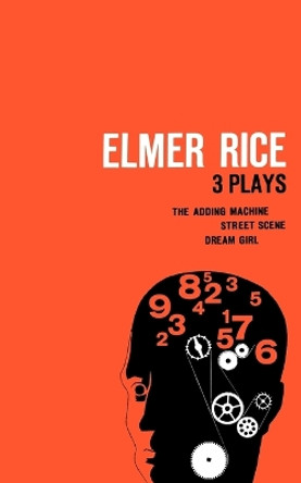 Elmer Rice: Three Plays: The Adding Machine, Street Scene and Dream Girl by Elmer Rice 9780809007356