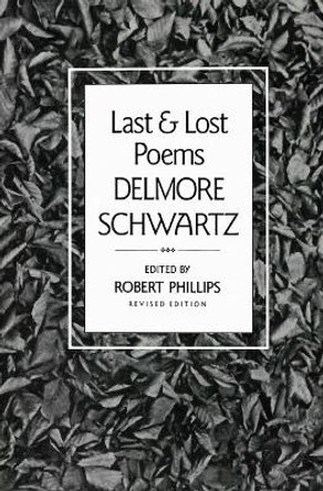 Last and Lost Poems by Delmore Schwartz 9780811210966