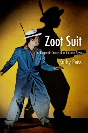 Zoot Suit: The Enigmatic Career of an Extreme Style by Kathy Peiss 9780812223033