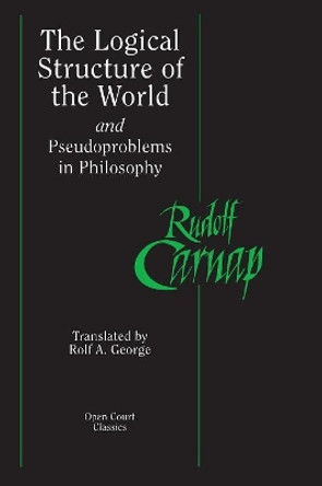 The Logical Structure of the World and Pseudoproblems in Philosophy by Rudolf Carnap 9780812695236