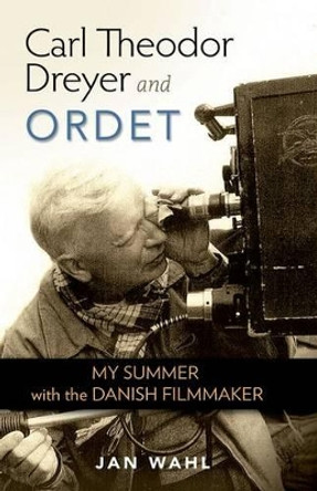 Carl Theodor Dreyer and Ordet: My Summer with the Danish Filmmaker by Jan Wahl 9780813136189