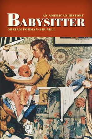 Babysitter: An American History by Miriam Forman-Brunell 9780814727591