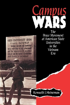 Campus Wars: The Peace Movement At American State Universities in the Vietnam Era by Kenneth J. Heineman 9780814735121