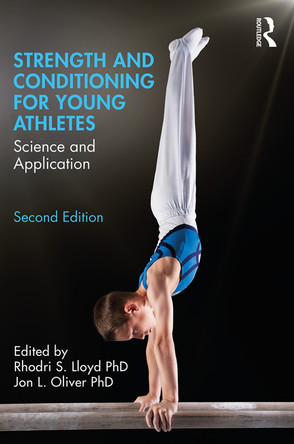Strength and Conditioning for Young Athletes: Science and Application Rhodri Lloyd 9780815361831