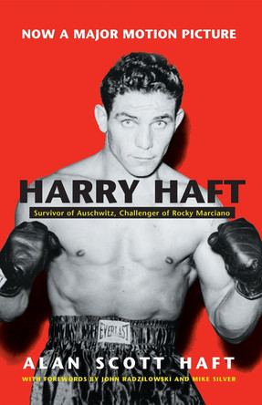 Harry Haft: Survivor of Auschwitz, Challenger of Rocky Marciano by Alan Scott Haft 9780815608233