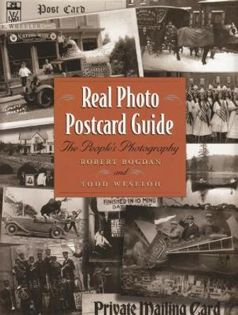 Real Photo Postcard Guide: The People's Photography by Robert Bogdan 9780815608516