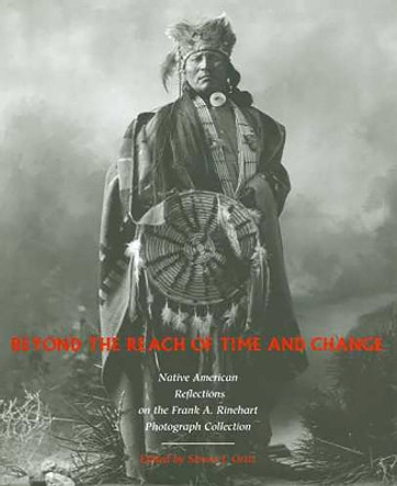 Beyond the Reach of Time and Change: Native American Reflections on the Frank A. Rinehart Photograph Collection by Simon J. Ortiz 9780816523603