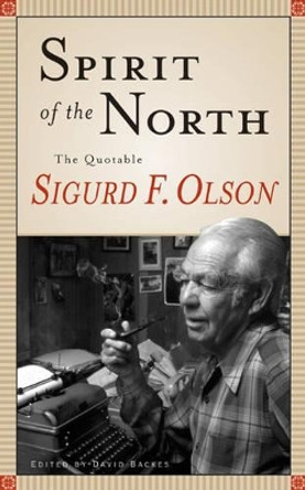 Spirit Of The North: The Quotable Sigurd F. Olson by Sigurd F. Olson 9780816639342