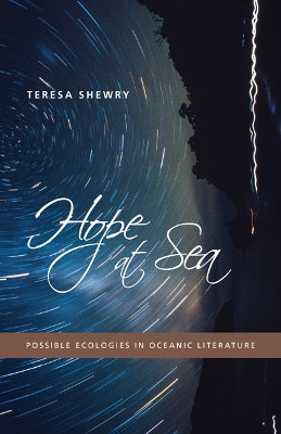 Hope at Sea: Possible Ecologies in Oceanic Literature by Teresa Shewry 9780816691586