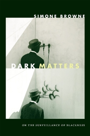 Dark Matters: On the Surveillance of Blackness by Simone Browne 9780822359388