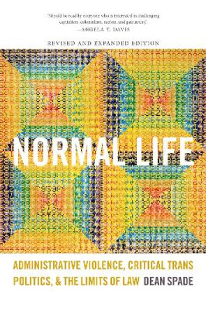Normal Life: Administrative Violence, Critical Trans Politics, and the Limits of Law by Dean Spade 9780822360407