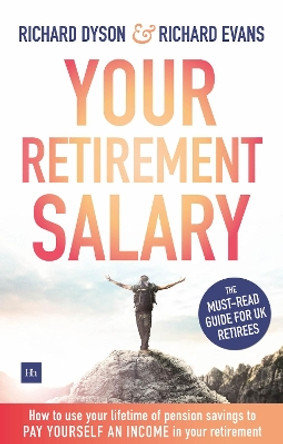 Your Retirement Salary: How to use your lifetime of pension savings to pay yourself an income in your retirement by Richard Dyson 9780857195678