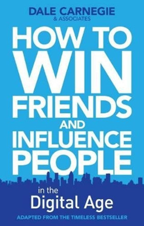 How to Win Friends and Influence People in the Digital Age by Dale Carnegie 9780857207289