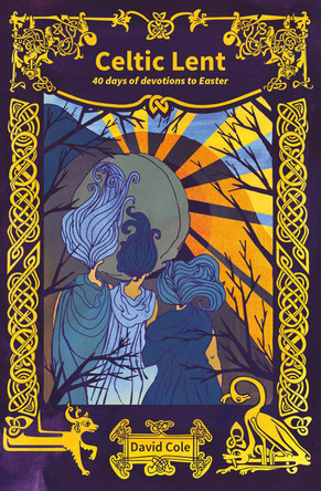 Celtic Lent: 40 days of devotions to Easter by David Cole 9780857466372