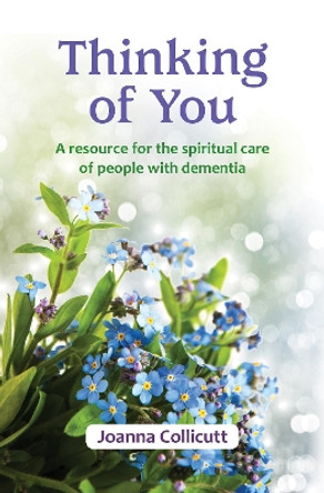 Thinking of You: a resource for the spiritual care of people with dementia by Joanna Collicutt 9780857464910