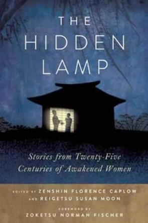 The Hidden Lamp: Stories from Twenty-Five Centuries of Awakened Women by Zenshin Florence Caplow 9780861716593