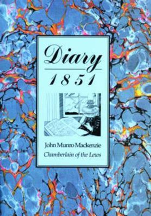 Diary, 1851: John Munro Mackenzie, Chamberlain of the Lews by John Munro Mackenzie 9780861529230