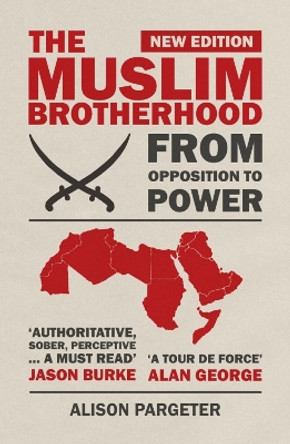 The Muslim Brotherhood: From Opposition to Power by Alison Pargeter 9780863568596
