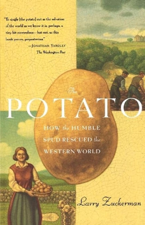 The Potato: How the Humble Spud Rescued the Western World by Larry Zuckerman 9780865475786